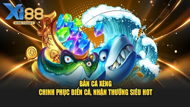 Có điều gì đặc biệt để lựa chọn chơi Bắn Cá Xèng?